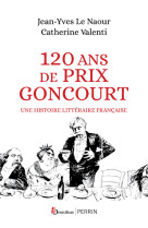 120 ans de prix goncourt - une histoire littéraire française