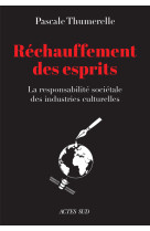 Rechauffement des esprits - la responsabilite societale des industries culturelles