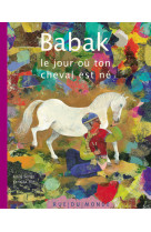 Babak - le jour ou ton cheval est ne