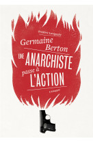 Germaine berton - une anarchiste passe a l action