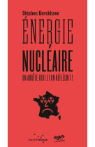 Energie nucleaire : on arrete tout et on reflechit !