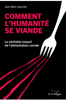 Comment l'humanite se viande - le veritable impact de l alim