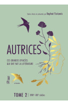 Autrices 2 - ces grandes effacees qui ont fait la litteratur