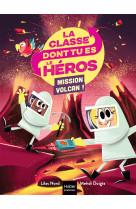 La classe dont tu es le heros - t05 - la classe dont tu es le heros - mission volcan ! cp/ce1 6/7 an