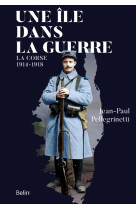 Une ile dans la guerre - la corse, 1914-1918