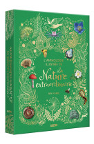 L'anthologie illustree de la nature extraordinaire