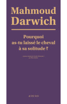 Pourquoi as-tu laisse le cheval a sa solitude ?