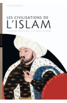 Les civilisations de l'islam - pouvoir - religion - vie quotidienne