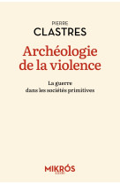 Archeologie de la violence - la guerre dans les societes pri