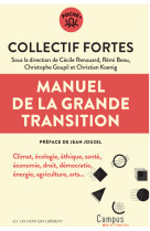 Manuel de la grande transition - climat, ecologie, ethique, sante, economie, droit, democratie, ener