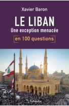 Le liban en 100 questions - une exception menacee