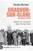 Oradour-sur-glane, 10 juin 1944 - histoire dun massacre dans leurope nazie