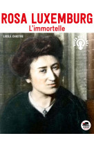 Rosa luxemburg - l'immortelle