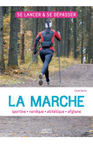 La marche : sportive - athletique - nordique - afghane