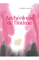 Archeologie de l'intime