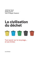 La civilisation du dechet - tout savoir sur le recyclage... et ses limites