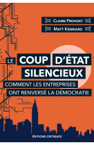 Le coup d'etat silencieux - comment les entreprises ont renverse la democratie