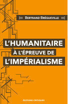 L'humanitaire a l'epreuve de l'imperialisme