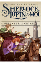 Sherlock, lupin & moi t10 le seigneur du crime