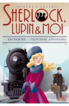 Sherlock, lupin & moi - t14 a la recherche de la princesse anastasia