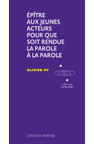 épître aux jeunes acteurs pour que soit rendue la parole à la parole