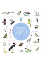 Le livre aux oiseaux - comment volent-ils ? que picorent-ils ? ou sont leurs nids ? comment chantent