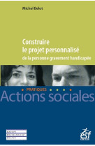 Construire le projet personnalise de la personne gravement handicapee