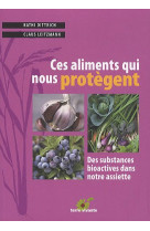 Ces aliments qui nous protegent - des substances bioactives dans notre assiette