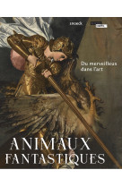 Animaux fantastiques. du merveilleux dans l'art