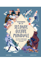 Histoires de la seconde guerre mondiale : les recits incroyables mais vrais d'un monde en guerre