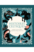 Histoires celtiques - legendes et contes merveilleux d'irlande, ecosse, bretagne et pays de galles