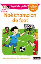 Regarde, je lis ! - niveau 2 : noé champion de foot