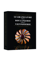 Le grand livre de la boulangerie - viennoiserie - l'intégrale en 200 recettes