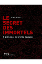 Le secret des immortels - 8 principes pour etre heureux