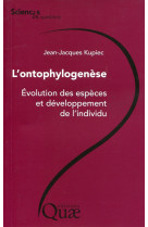 L'ontophylogenese - evolution des especes et developpement de l'individu