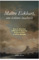 Maitre eckhart, une ecriture inachevee