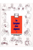 La langue des signes - tome 2 - dictionnaire bilingue lsf / français - 2e édition