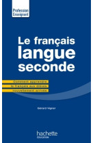 Le francais langue seconde - comment apprendre le francais aux eleves nouvellement arrives