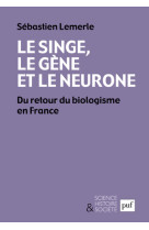 Le singe, le gene et le neurone - du retour du biologisme en france