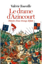 Le drame d'azincourt - histoire d'une etrange defaite