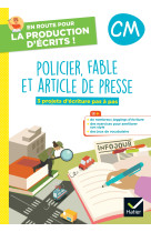 En route pour la production d'ecrits cm - policier, fable et art. de presse - 2023 - cahier eleve