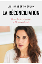 La reconciliation - de la haine du corps a l'amour de soi