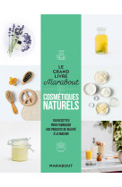 Le grand livre marabout des cosmetiques naturels - 100 recettes pour fabriquer vos produits de beaut