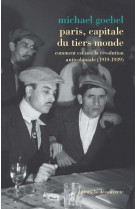 Paris, capitale du tiers monde - comment est nee la revolution anticoloniale (1919-1939)