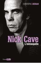 Nick cave - l'intranquille