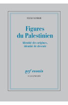 Figures du palestinien - identite des origines, identite de devenir