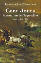 Cent jours - la tentation de l'impossible mars- juillet 1815