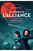 Les mondes de l'alliance, l'ombre blanche - tome 1