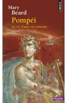 Pompei, la vie d'une cite romaine