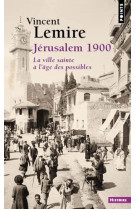 Jerusalem 1900 - la ville sainte a l'age des possibles